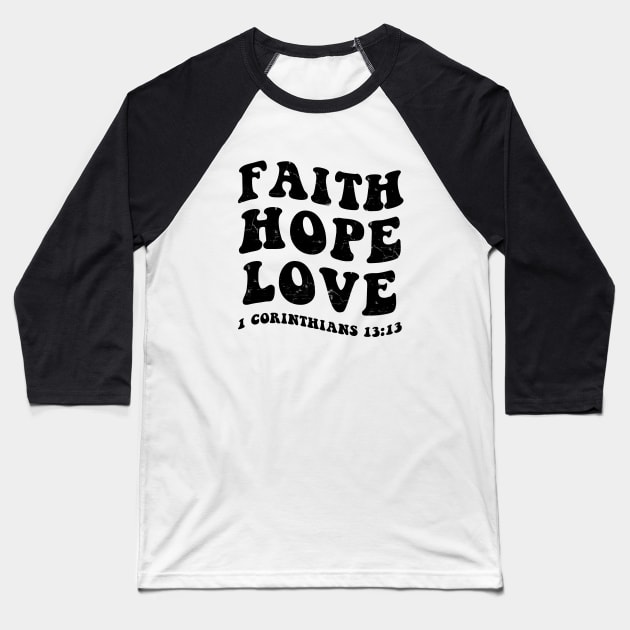 Faith, Hope, Love from 1st Corinthians 13:13, black distressed text Baseball T-Shirt by Selah Shop